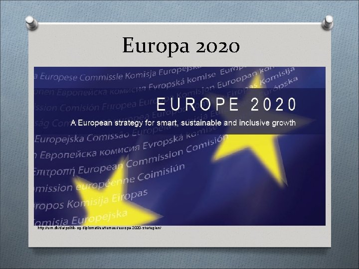 Europa 2020 http: //um. dk/da/politik-og-diplomati/eu/temaer/europa-2020 -strategien/ 