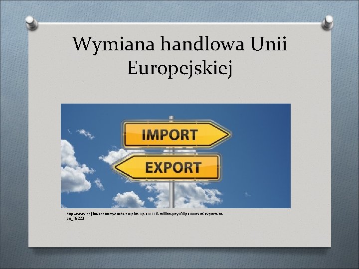 Wymiana handlowa Unii Europejskiej http: //www. bbj. hu/economy/trade-surplus-up-eur 118 -million-yoy; -80 percent-of-exports-toeu_78220 