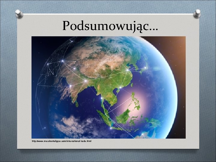 Podsumowując… http: //www. merchantclipper. com/international-trade. html 