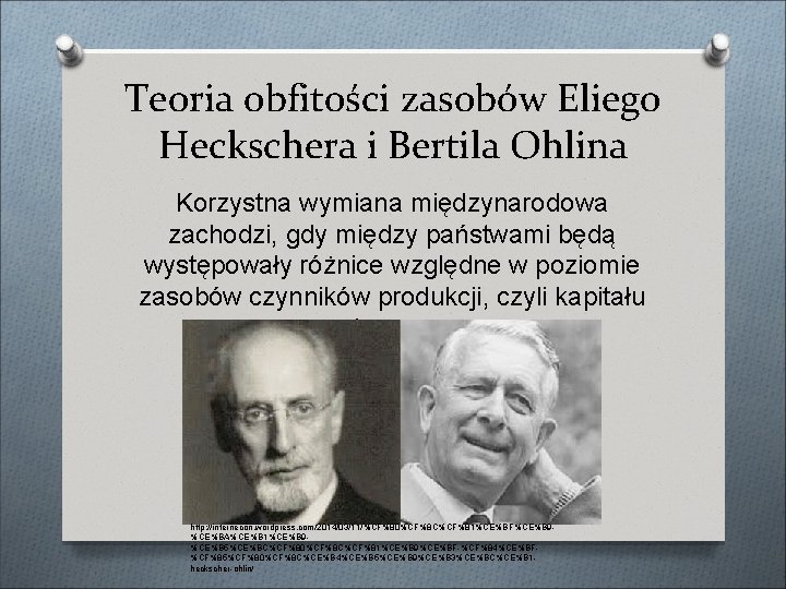 Teoria obfitości zasobów Eliego Heckschera i Bertila Ohlina Korzystna wymiana międzynarodowa zachodzi, gdy między