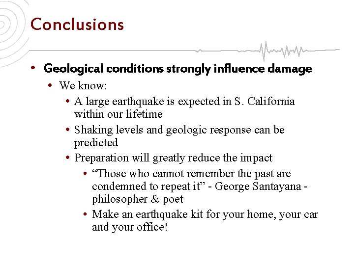 Conclusions • Geological conditions strongly influence damage • We know: • A large earthquake