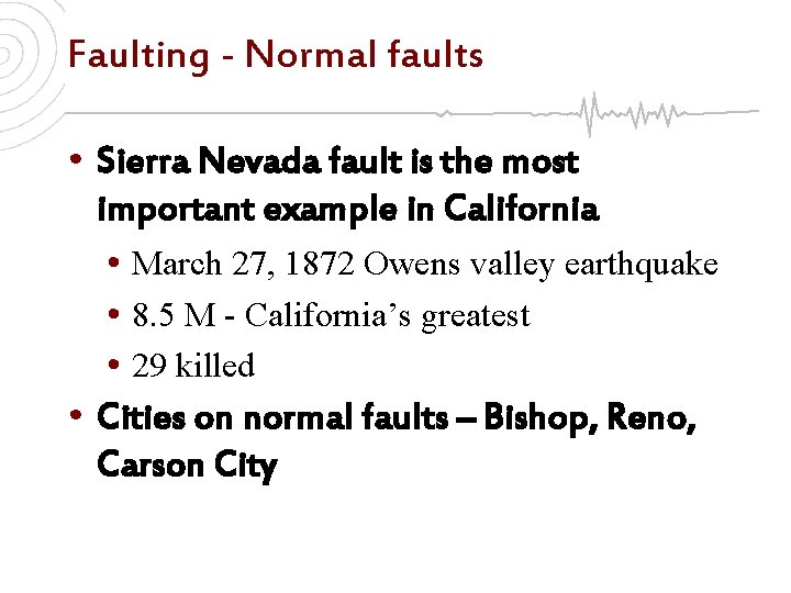 Faulting - Normal faults • Sierra Nevada fault is the most important example in