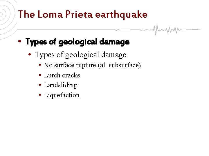 The Loma Prieta earthquake • Types of geological damage • • No surface rupture