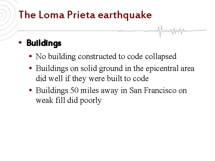 The Loma Prieta earthquake • Buildings • No building constructed to code collapsed •