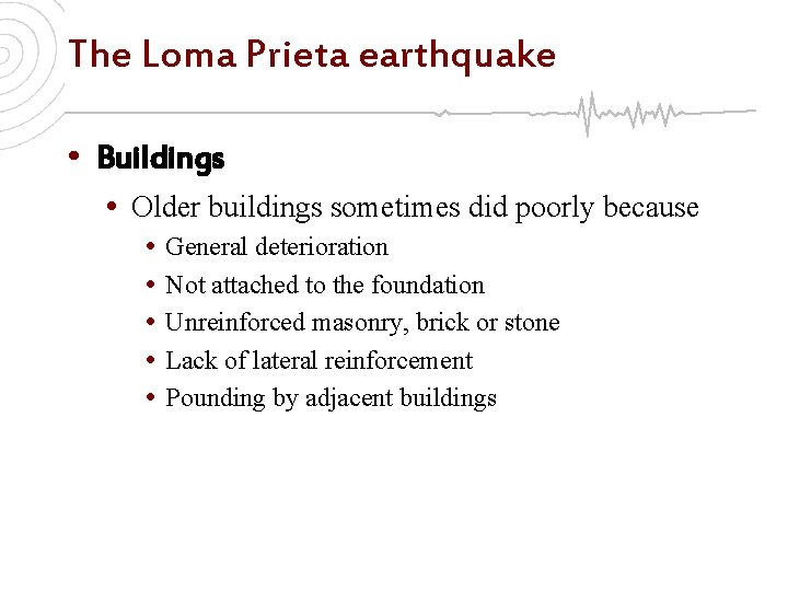 The Loma Prieta earthquake • Buildings • Older buildings sometimes did poorly because •
