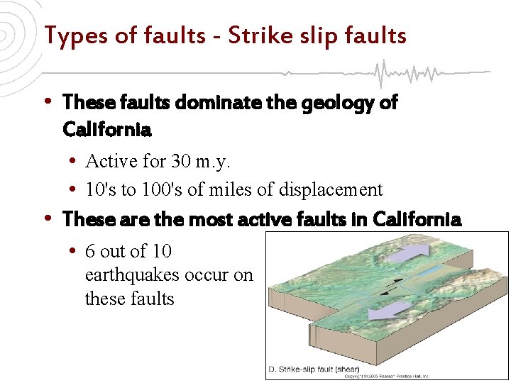 Types of faults - Strike slip faults • These faults dominate the geology of