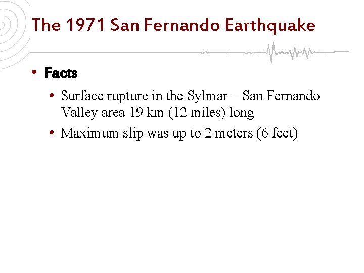 The 1971 San Fernando Earthquake • Facts • Surface rupture in the Sylmar –