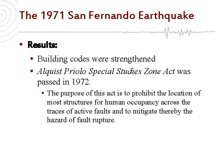 The 1971 San Fernando Earthquake • Results: • Building codes were strengthened • Alquist