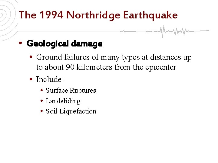 The 1994 Northridge Earthquake • Geological damage • Ground failures of many types at