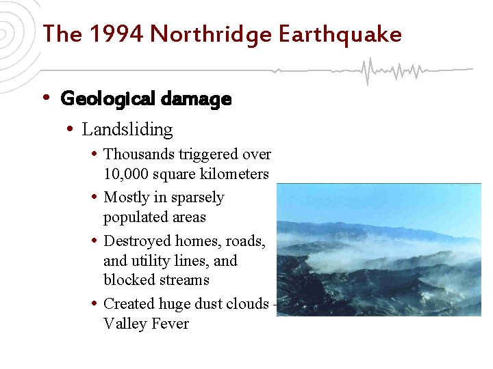 The 1994 Northridge Earthquake • Geological damage • Landsliding • Thousands triggered over 10,