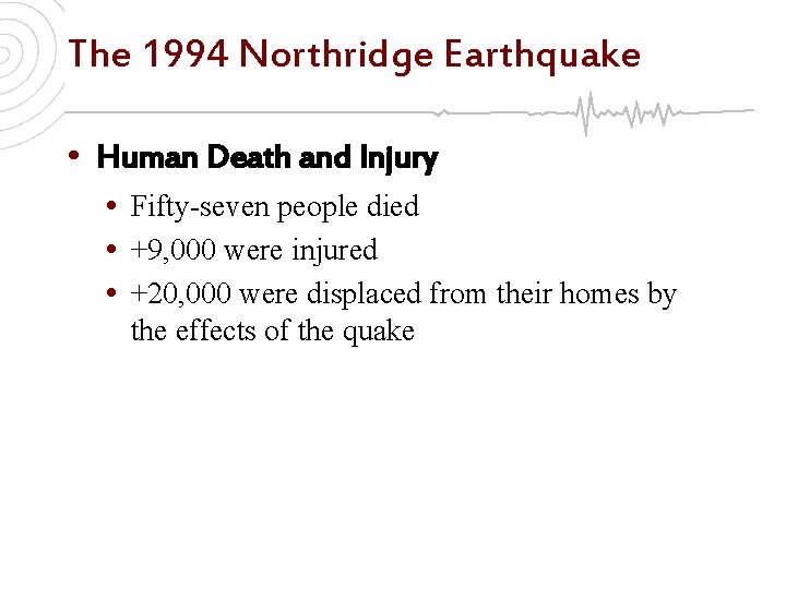 The 1994 Northridge Earthquake • Human Death and Injury • Fifty-seven people died •