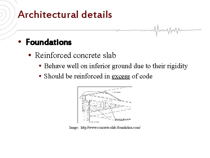 Architectural details • Foundations • Reinforced concrete slab • Behave well on inferior ground