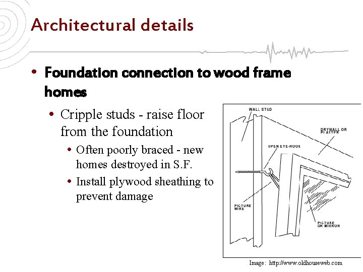 Architectural details • Foundation connection to wood frame homes • Cripple studs - raise