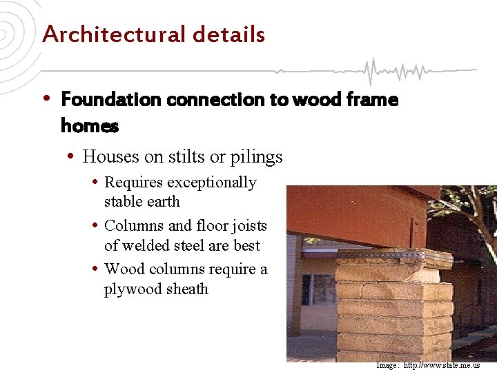 Architectural details • Foundation connection to wood frame homes • Houses on stilts or