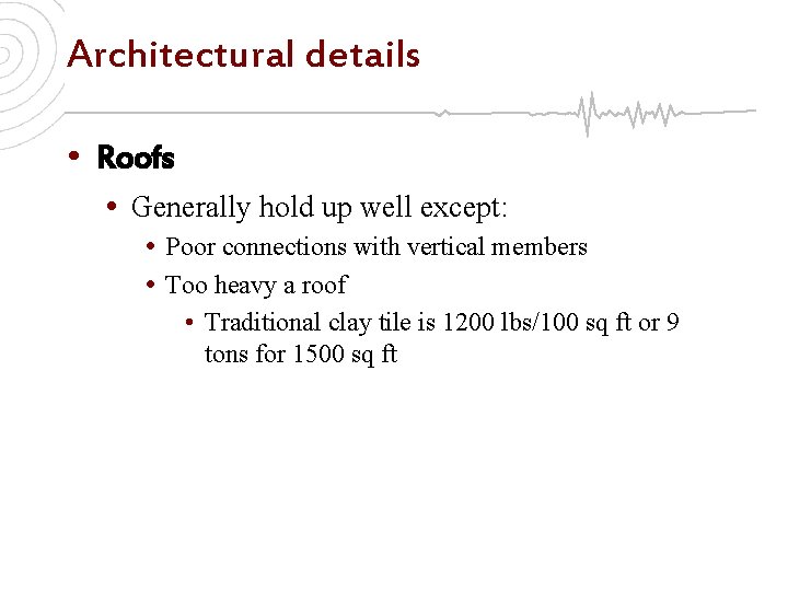 Architectural details • Roofs • Generally hold up well except: • Poor connections with