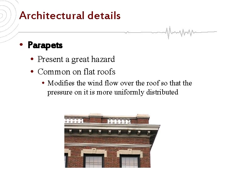 Architectural details • Parapets • Present a great hazard • Common on flat roofs