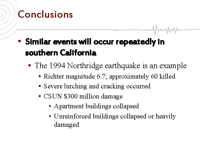 Conclusions • Similar events will occur repeatedly in southern California • The 1994 Northridge