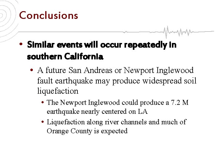 Conclusions • Similar events will occur repeatedly in southern California • A future San