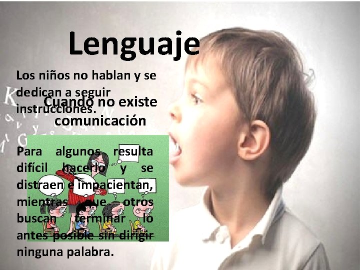 Lenguaje Los niños no hablan y se dedican a seguir Cuando no existe instrucciones.