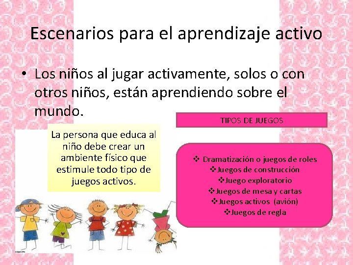 Escenarios para el aprendizaje activo • Los niños al jugar activamente, solos o con