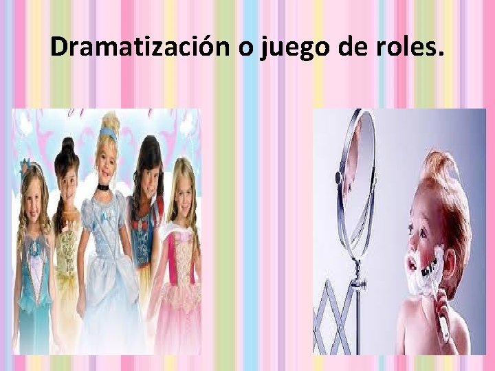 Dramatización o juego de roles. 