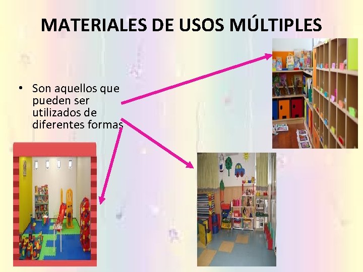 MATERIALES DE USOS MÚLTIPLES • Son aquellos que pueden ser utilizados de diferentes formas