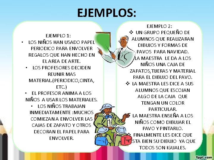 EJEMPLOS: EJEMPLO 1: • LOS NIÑOS HAN USADO PAPEL PERIODICO PARA ENVOLVER REGALOS QUE