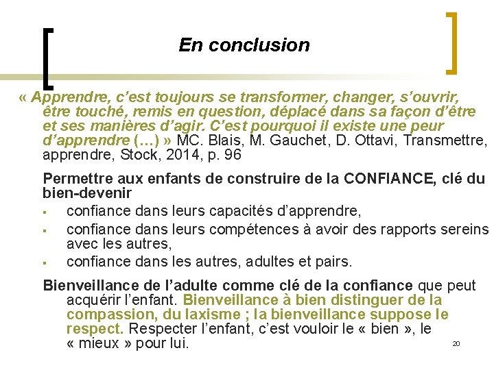 En conclusion « Apprendre, c’est toujours se transformer, changer, s’ouvrir, être touché, remis en