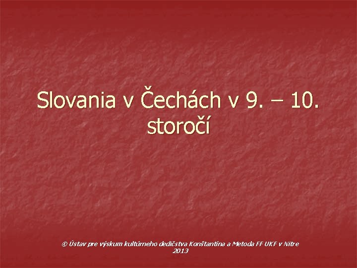 Slovania v Čechách v 9. – 10. storočí © Ústav pre výskum kultúrneho dedičstva