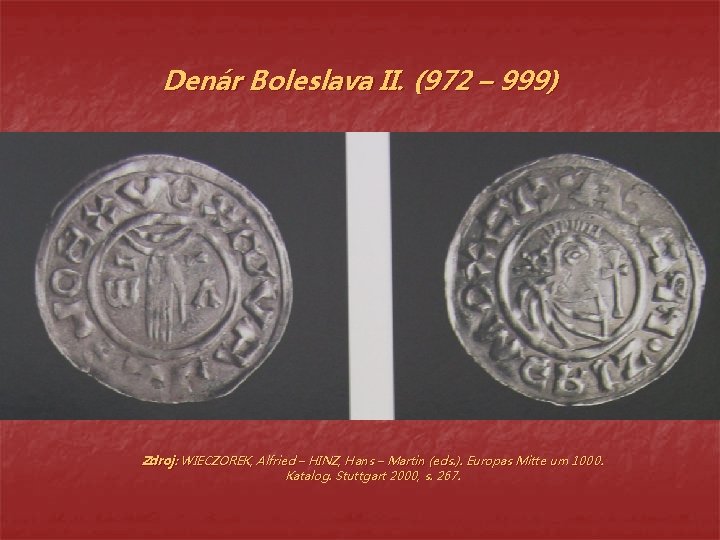 Denár Boleslava II. (972 – 999) Zdroj: WIECZOREK, Alfried – HINZ, Hans – Martin