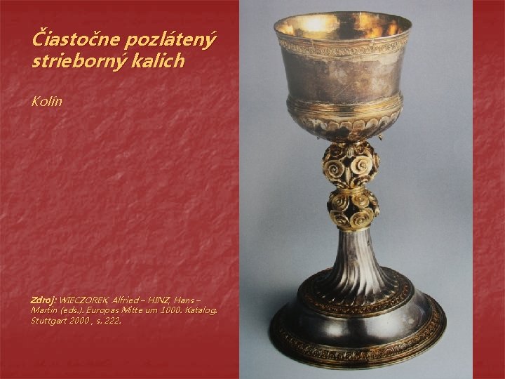 Čiastočne pozlátený strieborný kalich Kolín Zdroj: WIECZOREK, Alfried – HINZ, Hans – Martin (eds.