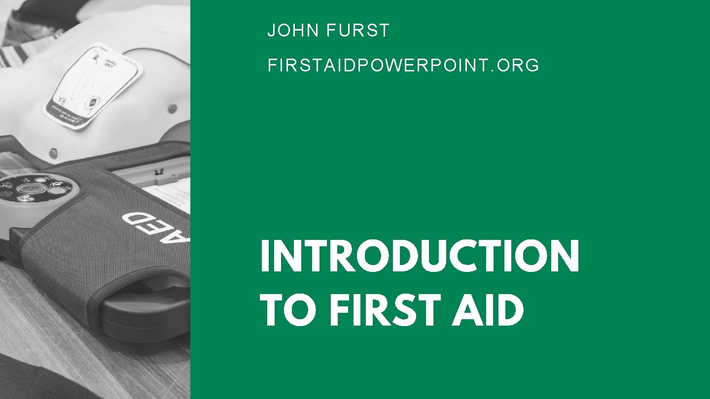 JOHN FURST FIRSTAIDPOWERPOINT. ORG INTRODUCTION TO FIRST AID 