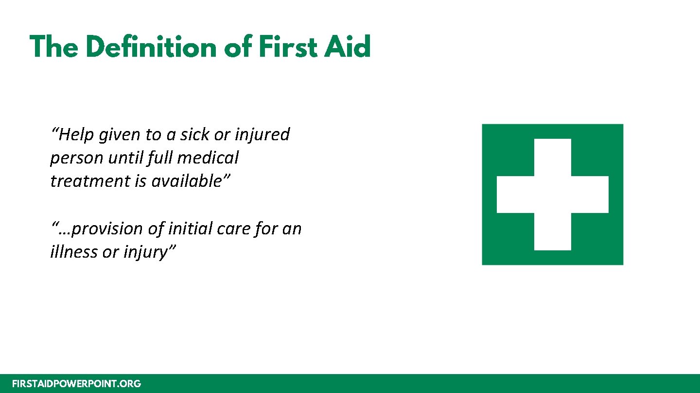 The Definition of First Aid “Help given to a sick or injured person until