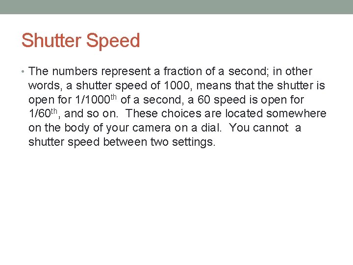 Shutter Speed • The numbers represent a fraction of a second; in other words,