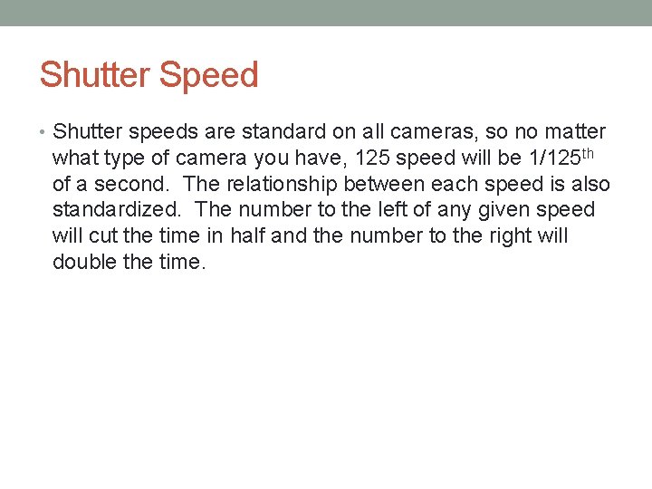 Shutter Speed • Shutter speeds are standard on all cameras, so no matter what