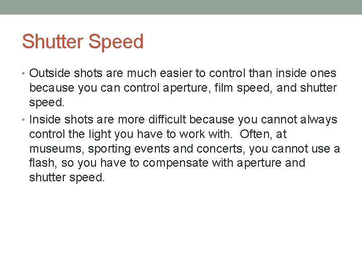 Shutter Speed • Outside shots are much easier to control than inside ones because