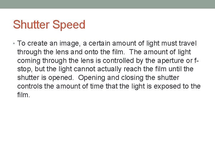 Shutter Speed • To create an image, a certain amount of light must travel