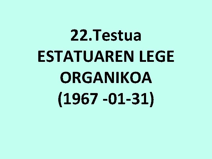 22. Testua ESTATUAREN LEGE ORGANIKOA (1967 -01 -31) 