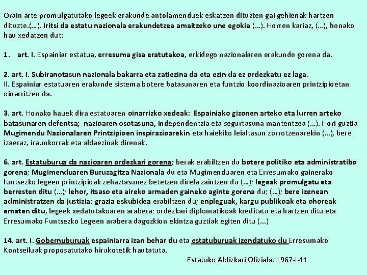 Orain arte promulgatutako legeek erakunde antolamenduek eskatzen dituzten gai gehienak hartzen dituzte. (…). Iritsi