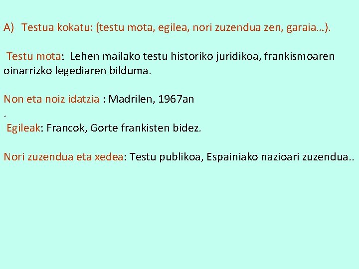 A) Testua kokatu: (testu mota, egilea, nori zuzendua zen, garaia…). Testu mota: Lehen mailako