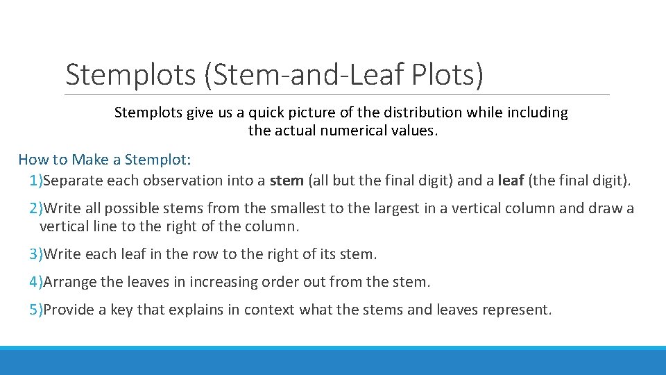 Stemplots (Stem-and-Leaf Plots) Stemplots give us a quick picture of the distribution while including