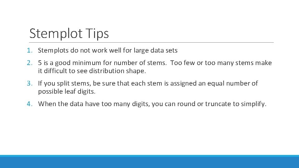 Stemplot Tips 1. Stemplots do not work well for large data sets 2. 5
