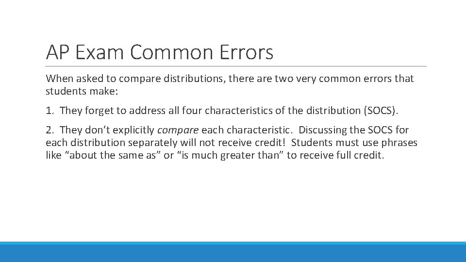 AP Exam Common Errors When asked to compare distributions, there are two very common
