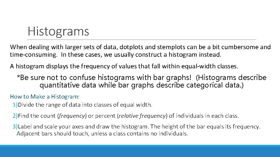 Histograms When dealing with larger sets of data, dotplots and stemplots can be a