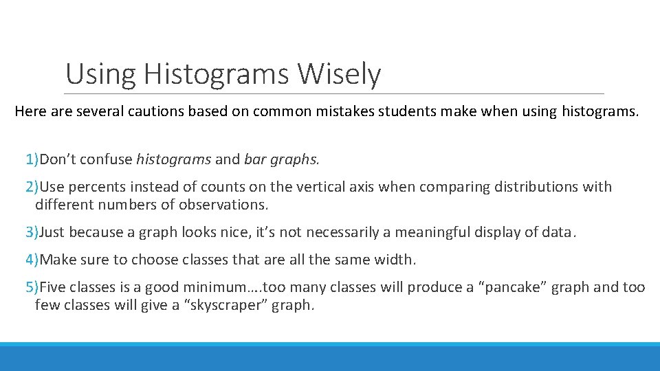 Using Histograms Wisely Here are several cautions based on common mistakes students make when