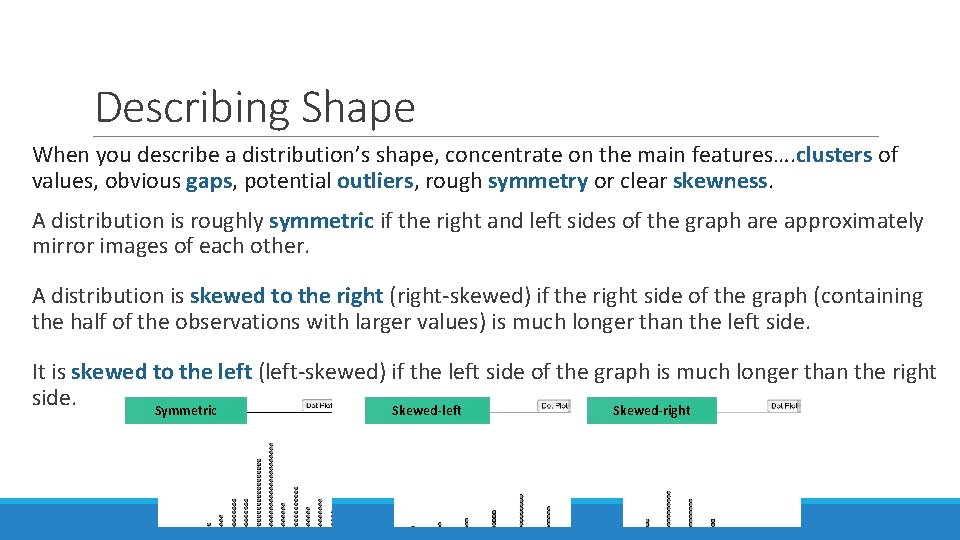 Describing Shape When you describe a distribution’s shape, concentrate on the main features…. clusters