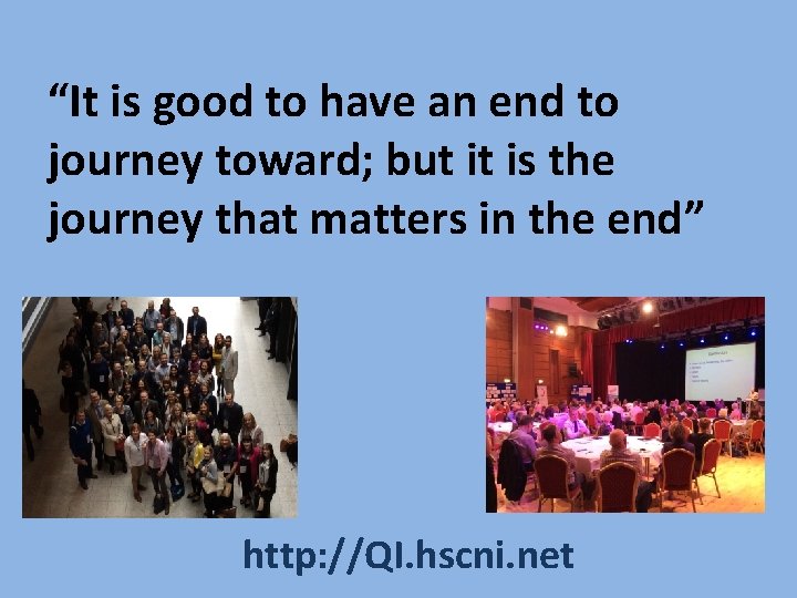 “It is good to have an end to journey toward; but it is the