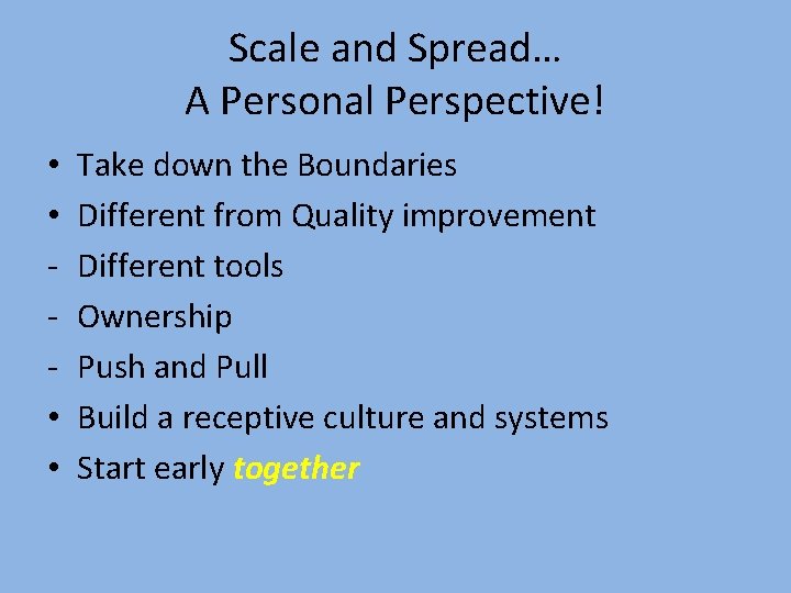 Scale and Spread… A Personal Perspective! • • Take down the Boundaries Different from