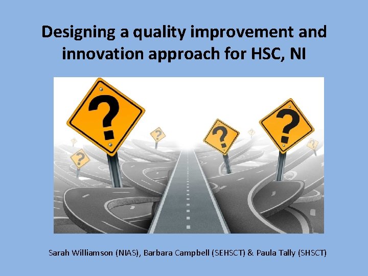 Designing a quality improvement and innovation approach for HSC, NI Sarah Williamson (NIAS), Barbara