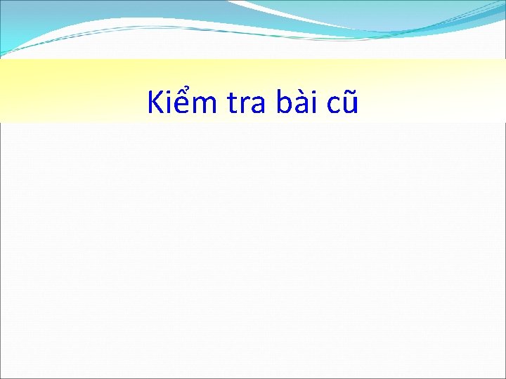 Kiểm tra bài cũ 